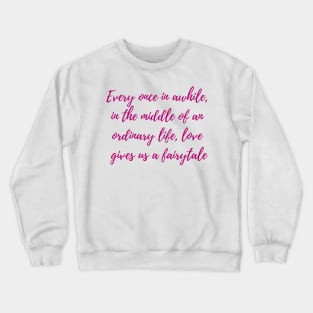 Love Gives Us a Fairytale Crewneck Sweatshirt